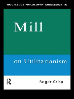 Cover of the book Routledge Philosophy GuideBook to Mill on Utilitarianism by Simon Green