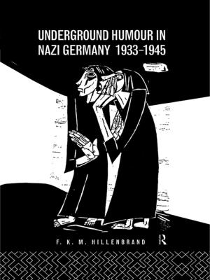 Cover of the book Underground Humour In Nazi Germany, 1933-1945 by Michael A Fullen, John A Catt