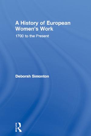 Cover of the book A History of European Women's Work by Jung Kee Hong, You-il Lee