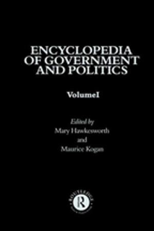 Cover of the book Encyclopedia of Government and Politics by Ann Hackney, Keith Postlethwaite