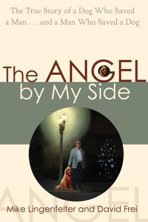 Cover of the book The Angel by My Side by Robert Holden, Ph.D.