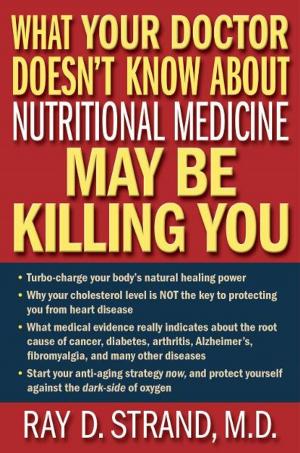 Cover of the book What Your Doctor Doesn't Know About Nutritional Medicine May Be Killing You by Henry Cloud
