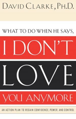Book cover of What to Do When He Says, I Don’t Love You Anymore