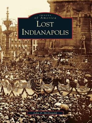 Cover of the book Lost Indianapolis by Bruce D. Heald