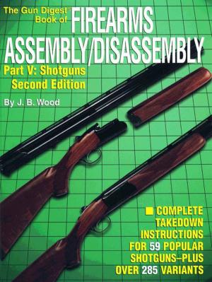 Cover of the book The Gun Digest Book of Firearms Assembly/Disassembly Part V - Shotguns by Patrick Sweeney
