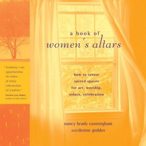 Cover of A Book Of Women's Altars: How To Create Sacred Spaces For Art Worship Solace Celebration