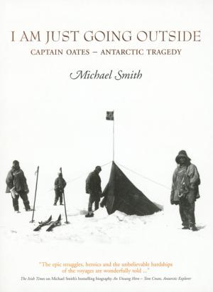 Cover of the book I Am Just Going Outside: Captain Oates - Antarctic Tragedy by Dave Hannigan