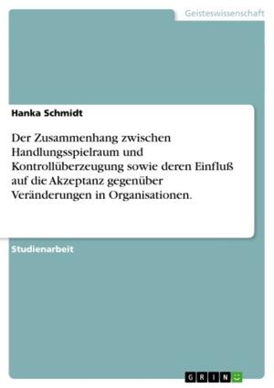 Cover of the book Der Zusammenhang zwischen Handlungsspielraum und Kontrollüberzeugung sowie deren Einfluß auf die Akzeptanz gegenüber Veränderungen in Organisationen. by Jasmin Fischer