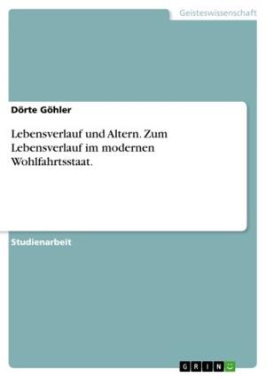 Cover of the book Lebensverlauf und Altern. Zum Lebensverlauf im modernen Wohlfahrtsstaat. by Tim Rittmann