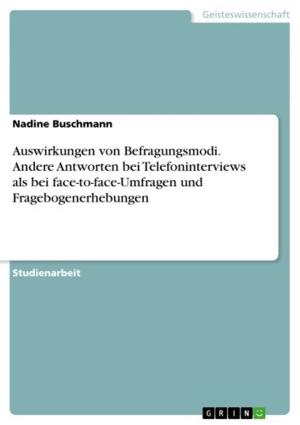 Cover of the book Auswirkungen von Befragungsmodi. Andere Antworten bei Telefoninterviews als bei face-to-face-Umfragen und Fragebogenerhebungen by Rebecca Steltner
