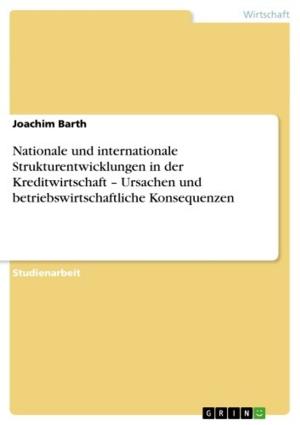 Cover of the book Nationale und internationale Strukturentwicklungen in der Kreditwirtschaft - Ursachen und betriebswirtschaftliche Konsequenzen by Martin Schröder
