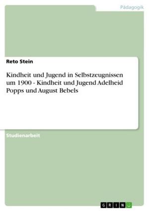 Cover of the book Kindheit und Jugend in Selbstzeugnissen um 1900 - Kindheit und Jugend Adelheid Popps und August Bebels by Stephan-Pierre Mentsches