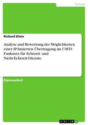 Cover of the book Analyse und Bewertung der Möglichkeiten einer IP-basierten Übertragung im UMTS Funknetz für Echtzeit- und Nicht-Echtzeit-Dienste. by Joanna Mirgeler