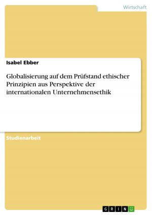 Cover of the book Globalisierung auf dem Prüfstand ethischer Prinzipien aus Perspektive der internationalen Unternehmensethik by Marina Jelencic