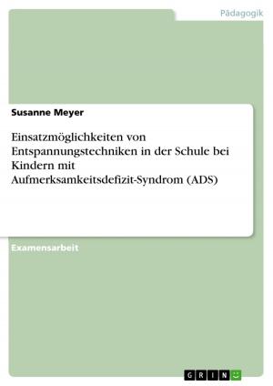 Cover of the book Einsatzmöglichkeiten von Entspannungstechniken in der Schule bei Kindern mit Aufmerksamkeitsdefizit-Syndrom (ADS) by Iris Pufé