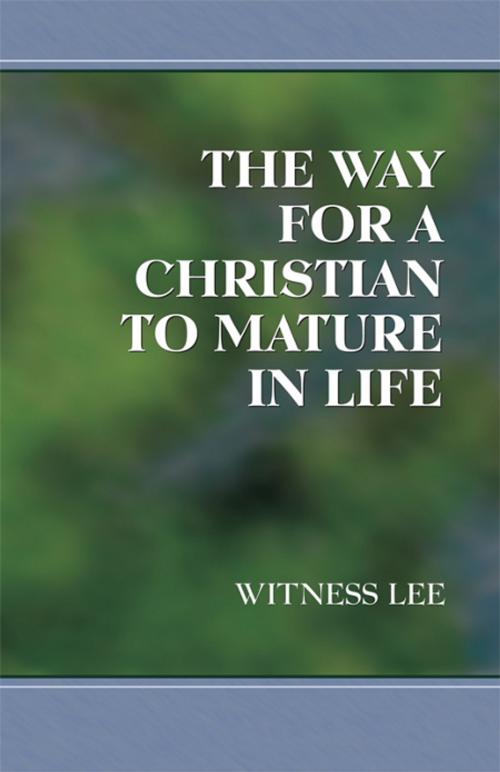 Cover of the book The Way for a Christian to Mature in Life by Witness Lee, Living Stream Ministry