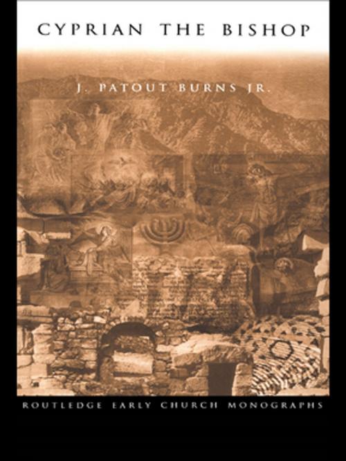 Cover of the book Cyprian the Bishop by J. Patout Burns Jr., Taylor and Francis