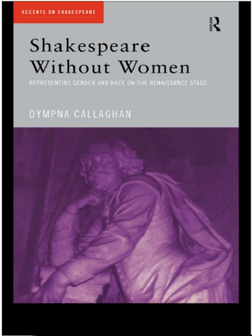 Cover of the book Shakespeare Without Women by Dympna Callaghan, Taylor and Francis