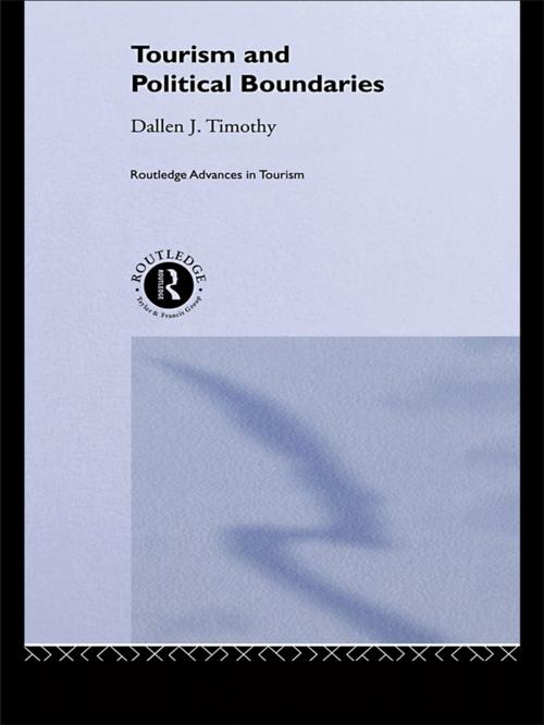Cover of the book Tourism and Political Boundaries by Dallen J. Timothy, Taylor and Francis