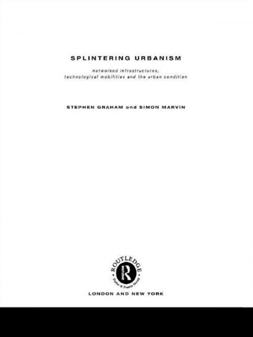 Cover of the book Splintering Urbanism by Steve Graham, Simon Marvin, Taylor and Francis