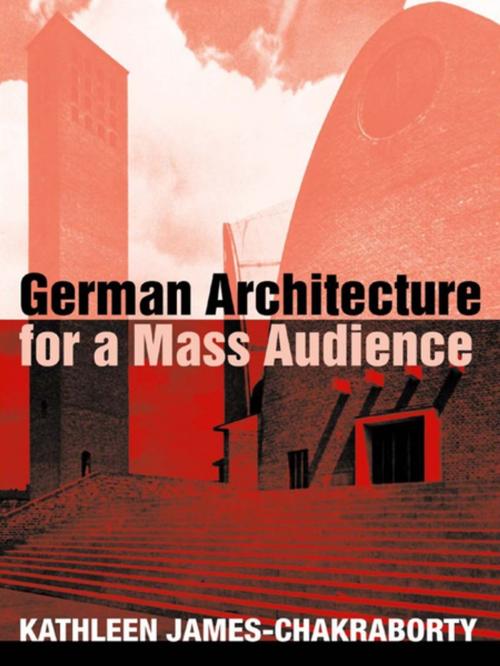Cover of the book German Architecture for a Mass Audience by Kathleen James-Chakraborty, Taylor and Francis