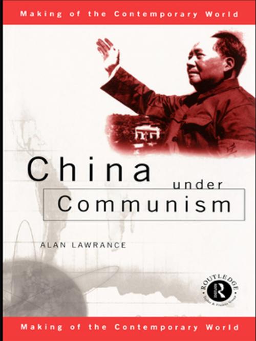 Cover of the book China Under Communism by Alan Lawrance, Taylor and Francis