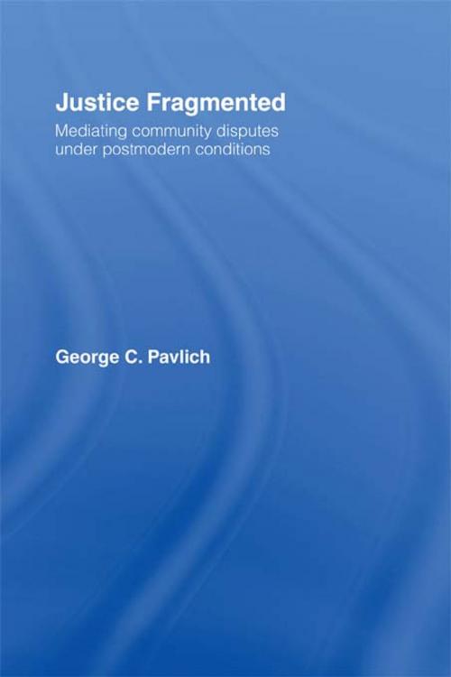 Cover of the book Justice Fragmented by George C. Pavlich, Taylor and Francis