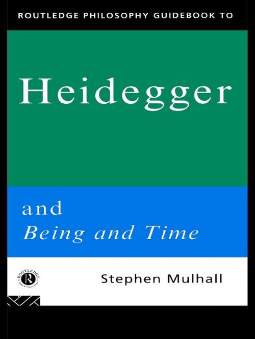 Cover of the book Routledge Philosophy GuideBook to Heidegger and Being and Time by Stephen Mulhall, Taylor and Francis