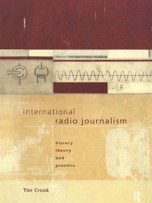 Cover of the book International Radio Journalism by Tim Crook, Taylor and Francis