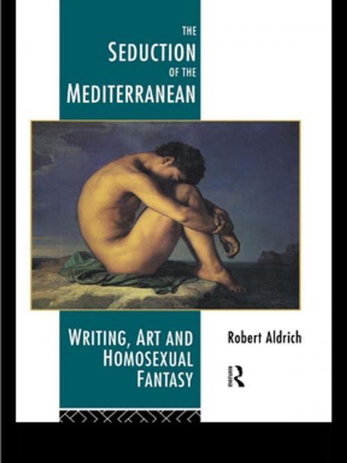 Cover of the book The Seduction of the Mediterranean by Robert Aldrich, Taylor and Francis