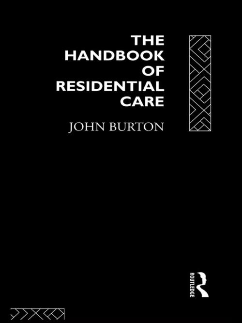 Cover of the book The Handbook of Residential Care by John Burton, Taylor and Francis