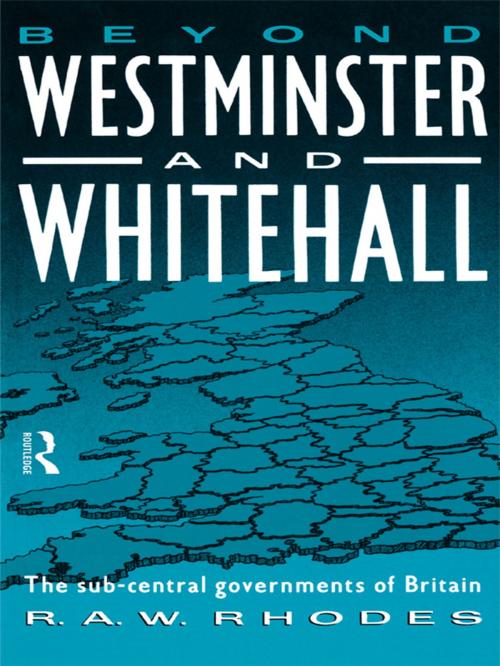 Cover of the book Beyond Westminster & Whitehall by R. A. Rhodes, Taylor and Francis