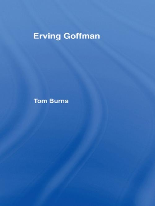 Cover of the book Erving Goffman by Tom Burns, Taylor and Francis