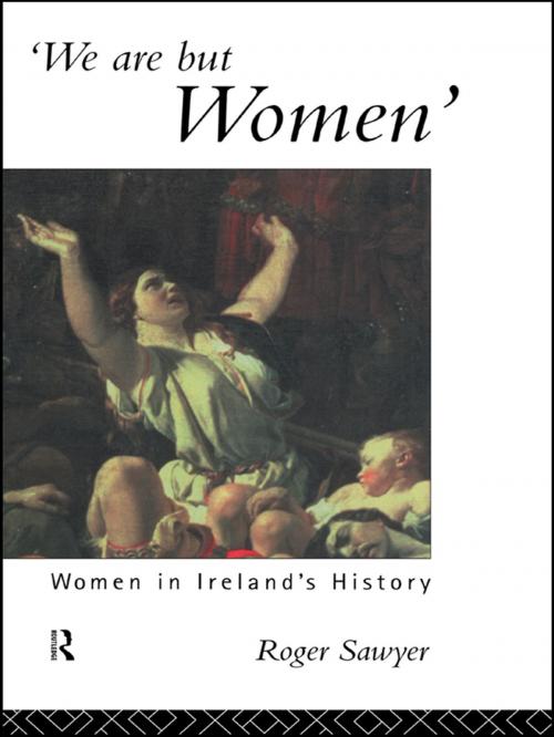 Cover of the book We Are But Women by Dr Roger Sawyer, Roger Sawyer, Taylor and Francis