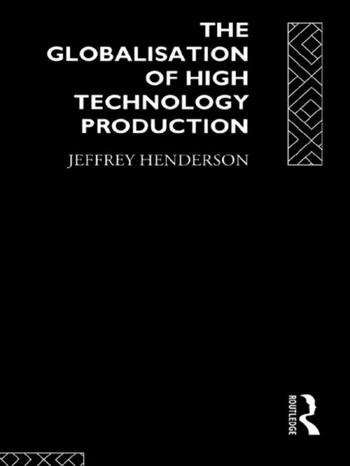 Cover of the book Globalisation of High Technology Production by Jeffrey Henderson, Taylor and Francis