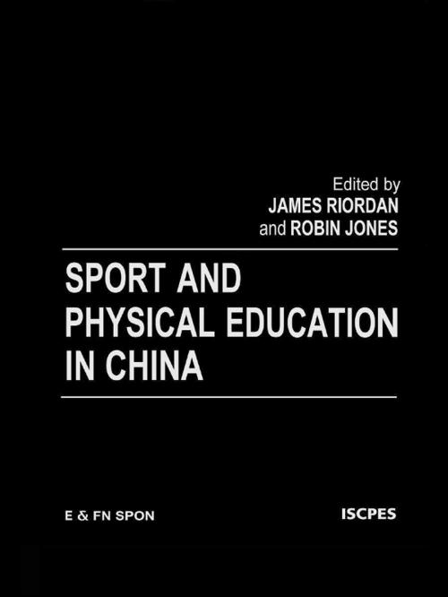 Cover of the book Sport and Physical Education in China by Robin Jones, James (Jim) Riordan, Taylor and Francis