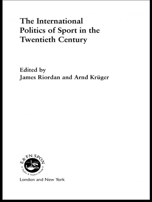 Cover of the book The International Politics of Sport in the Twentieth Century by Professor Jim Riordan, Jim Riordan, Taylor and Francis