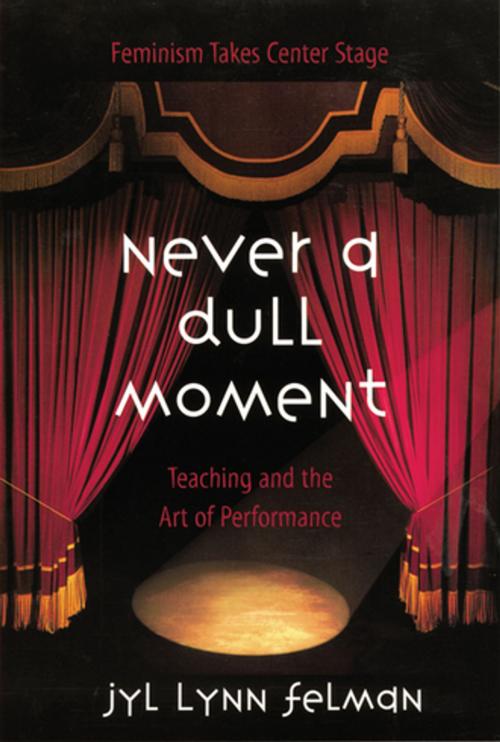 Cover of the book Never A Dull Moment by Jyl Lynn Felman, Taylor and Francis