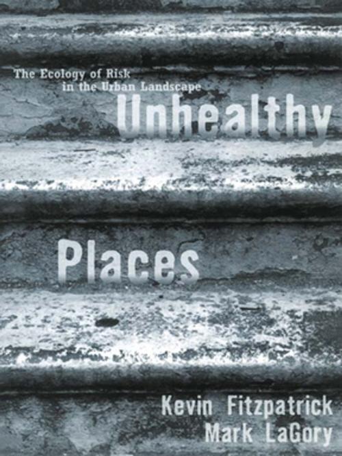 Cover of the book Unhealthy Places by Kevin Fitzpatrick, Mark LaGory, Taylor and Francis