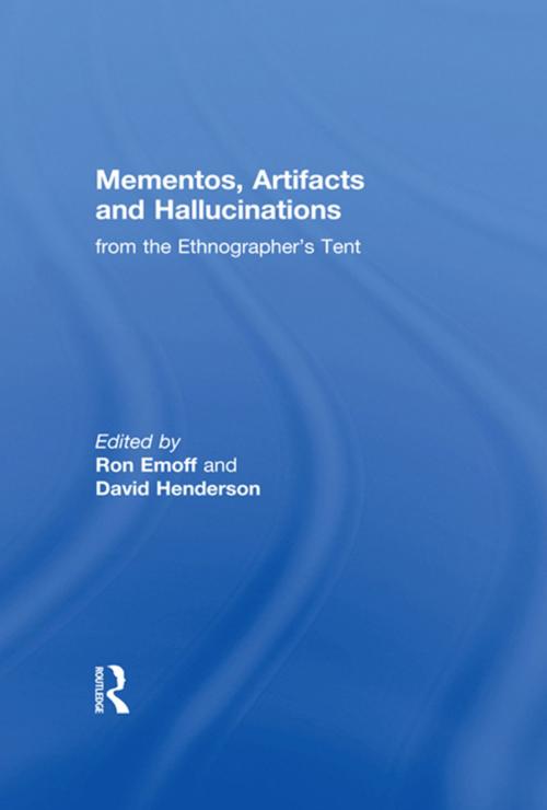 Cover of the book Mementos, Artifacts and Hallucinations from the Ethnographer's Tent by , Taylor and Francis