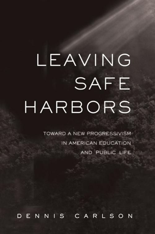 Cover of the book Leaving Safe Harbors by Dennis Carlson, Taylor and Francis