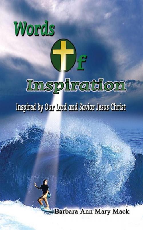 Cover of the book Words of Inspiration: by Barbara Ann Mary Mack, AuthorHouse