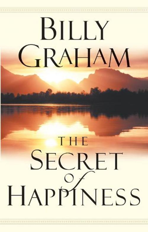 Cover of the book The Secret of Happiness by Billy Graham, Thomas Nelson