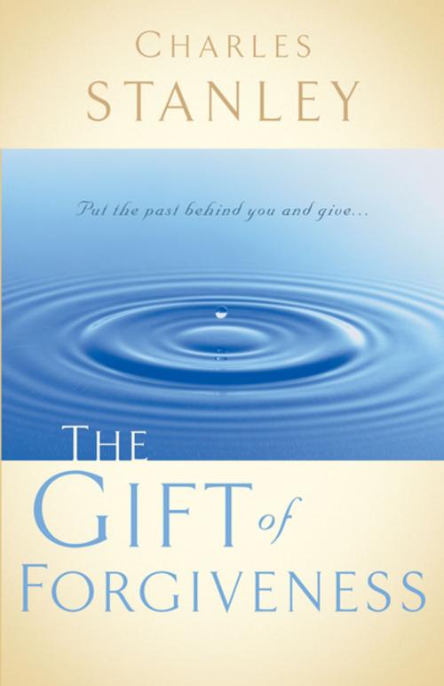 Cover of the book The Gift of Forgiveness by Charles F. Stanley (personal), Thomas Nelson