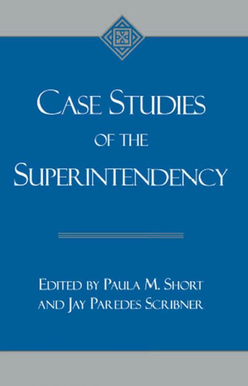 Cover of the book Case Studies of the Superintendency by Paula M. Short, Jay Paredes Scribner, R&L Education