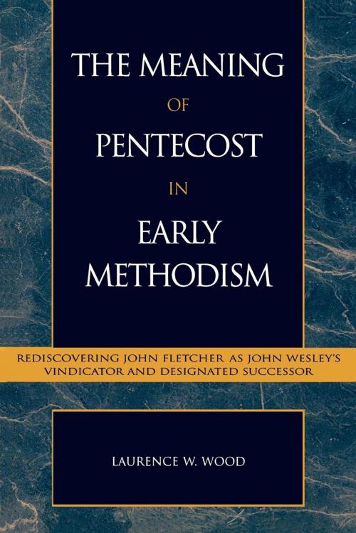 Cover of the book The Meaning of Pentecost in Early Methodism by Laurence W. Wood, Scarecrow Press