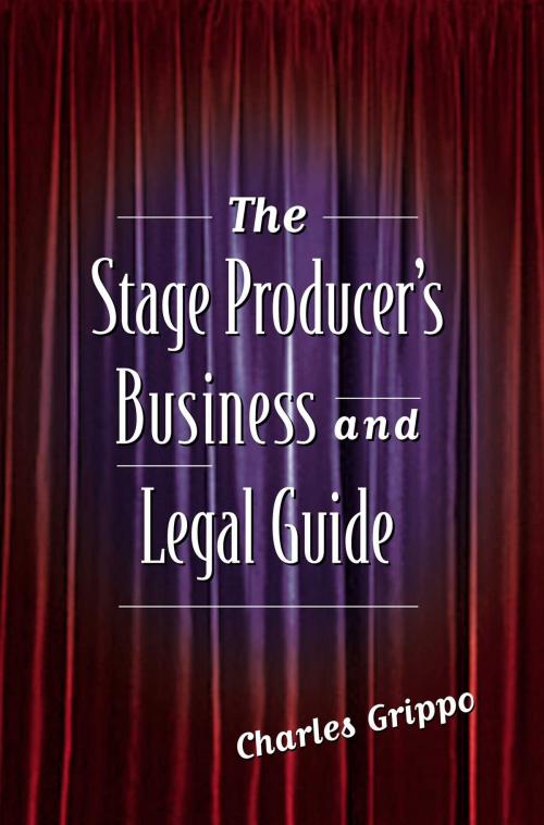 Cover of the book The Stage Producer's Business and Legal Guide by Charles Grippo, Allworth
