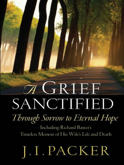 Cover of the book A Grief Sanctified: Through Sorrow To Eternal Hope by J. I. Packer, Release Date: September 24, 2002