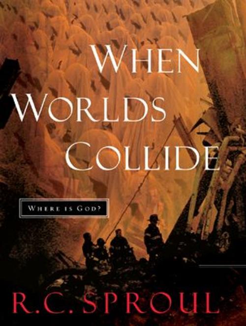 Cover of the book When Worlds Collide: Where is God? by R. C. Sproul, Crossway