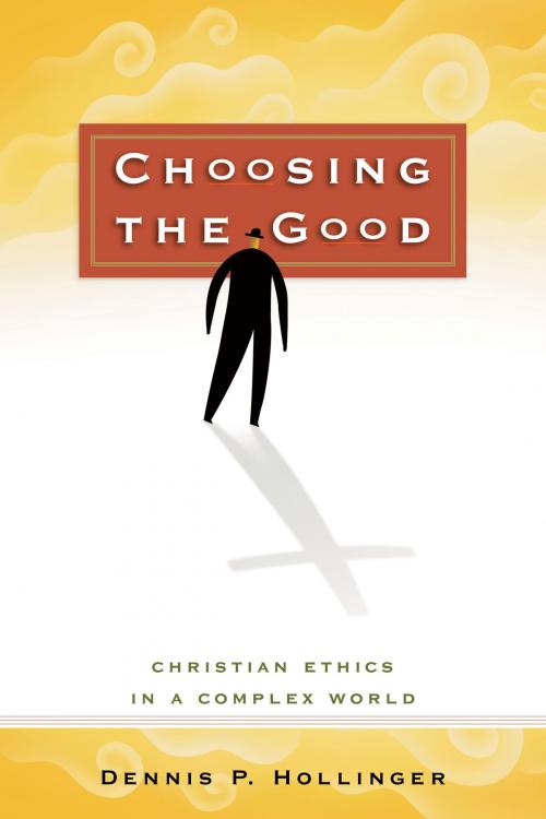 Cover of the book Choosing the Good by Dennis P. Hollinger, Baker Publishing Group